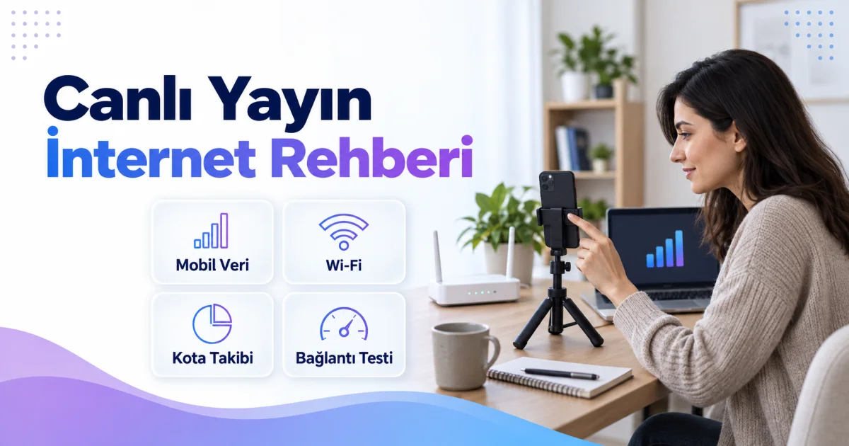 Canlı Yayın Ne Kadar İnternet Harcar? Mobil Veri ve Wi-Fi Rehberi