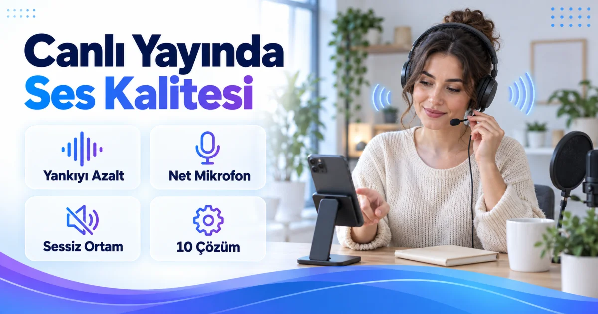 Canlı Yayında Ses Nasıl İyileştirilir? Yankı ve Gürültü İçin 10 Çözüm