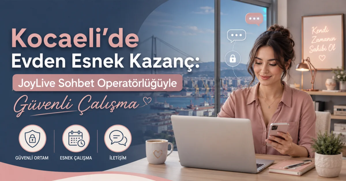 Гибкий доход из дома в Коджаэли: безопасная работа с JoyLive оператором чата