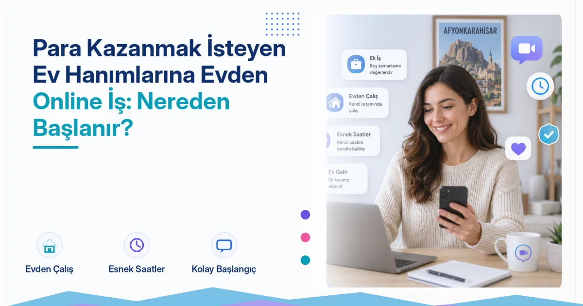 Para Kazanmak İsteyen Ev Hanımlarına Evden Online İş: Nereden Başlanır?