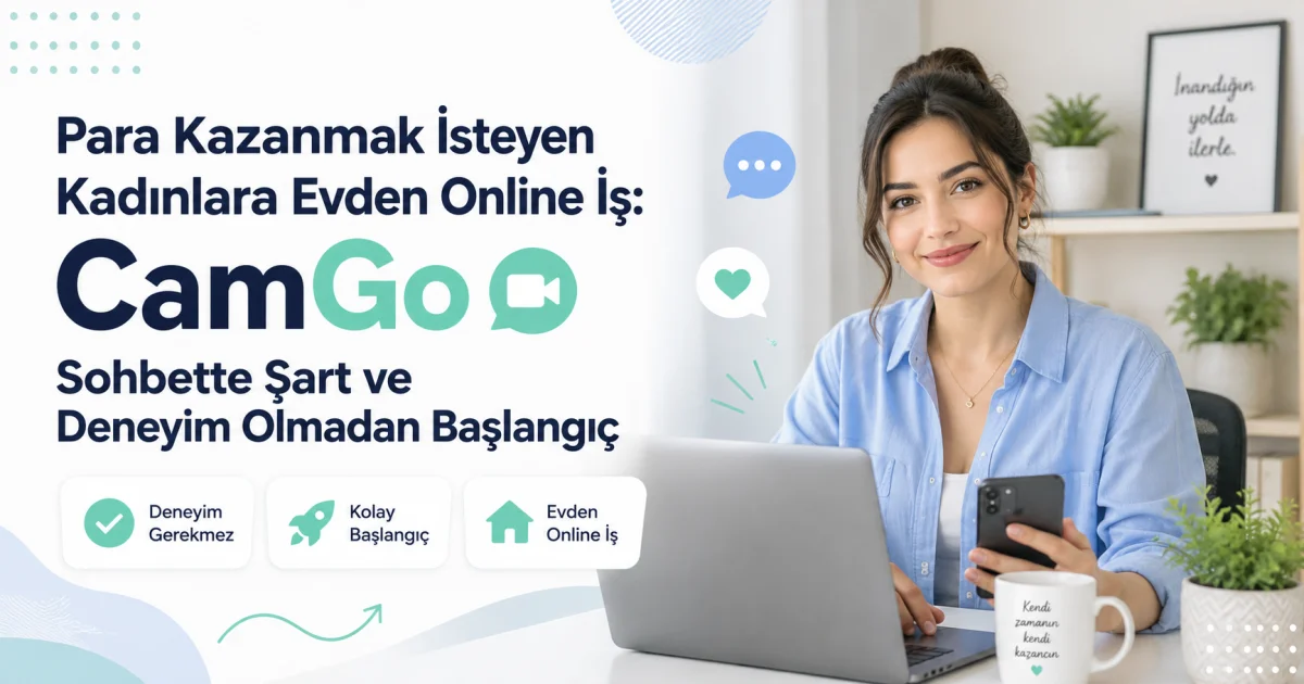 Pul Qazanmaq İstəyən Qadınlar üçün Evdən Onlayn İş: CamGo Sohbətdə Şərtsiz və Təcrübəsiz Başlama