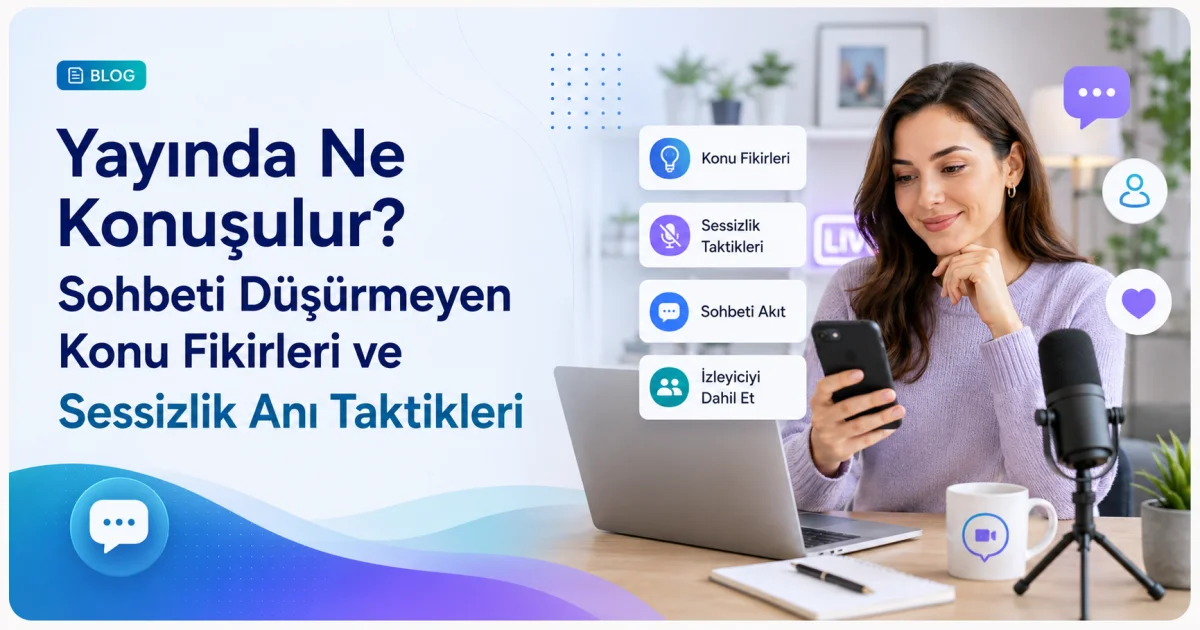 Yayında Ne Konuşulur? Sohbeti Düşürmeyen Konu Fikirleri ve Sessizlik Anı Taktikleri