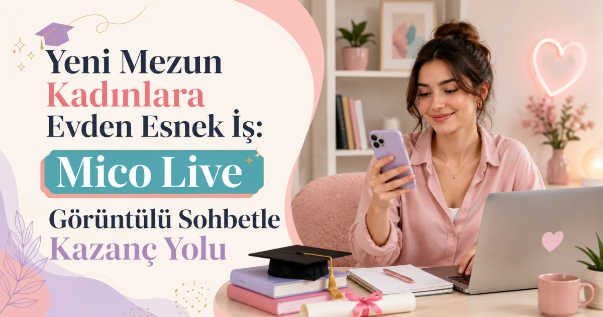 Flexible Work from Home for New Graduate Women: Earnings with Mico Live Video Chat