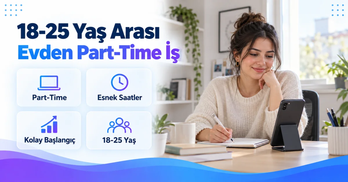 18-25 Yaş Arası Genç Kadınlara Evden Part-Time İş İlanı