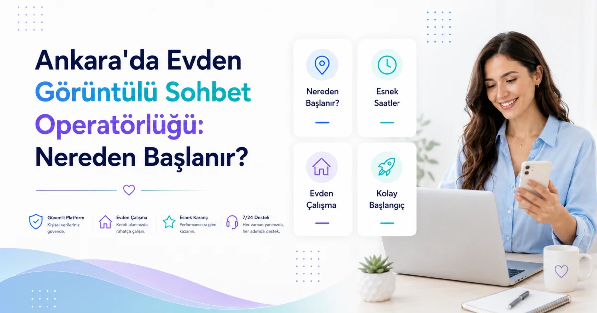 Ankara'da Evden Görüntülü Sohbet Operatörlüğü: Nereden Başlanır?