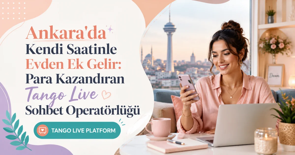 Earn Extra Income from Home on Your Own Schedule in Ankara: Profitable Tango Live Chat Operator