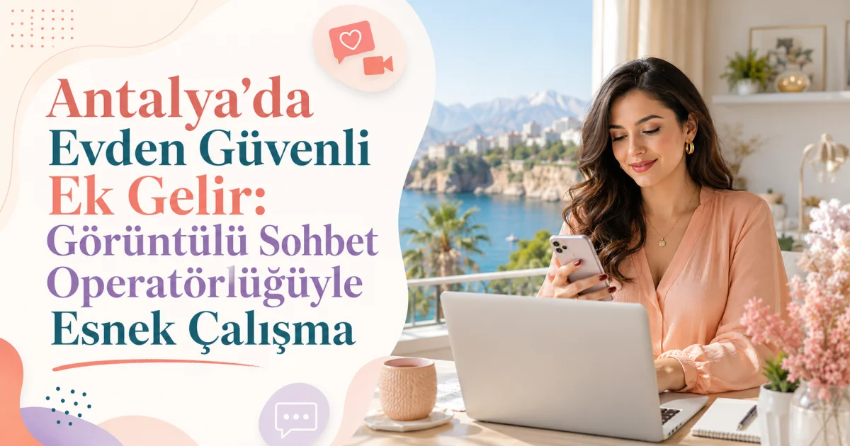 Secure Flexible Income from Home in Antalya: Video Chat Operator