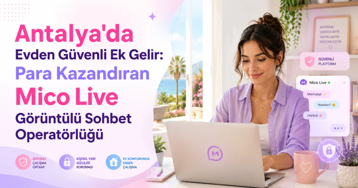 Safe Extra Income from Home in Antalya: Mico Live Video Chat Operator Opportunity