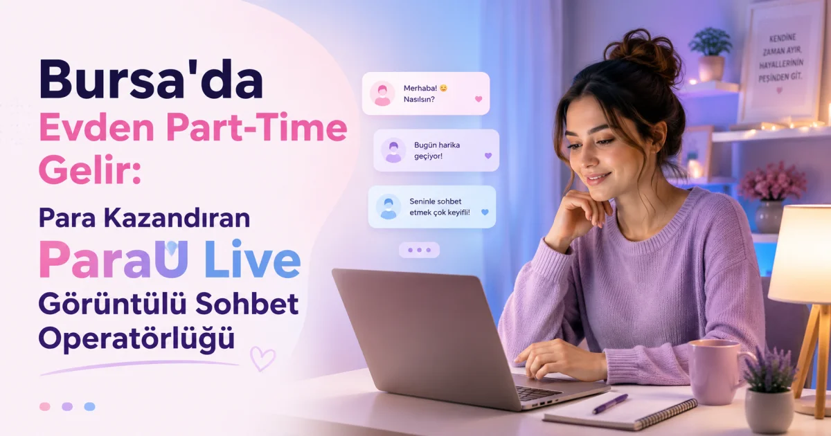 Part-Time Home Income in Bursa: Earnings with ParaU Live Video Chat Operator Role