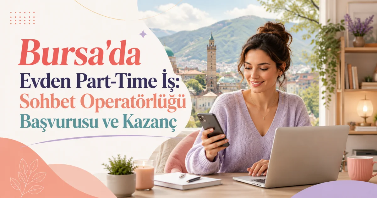 Part-Time Work from Home in Bursa: Video Chat Operator Application and Earnings