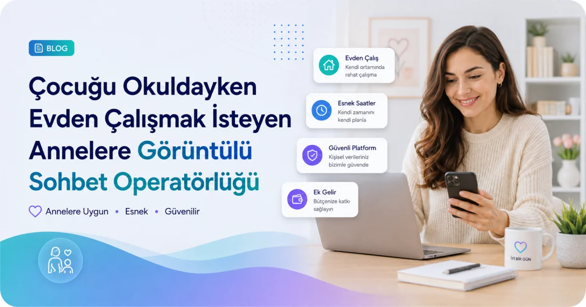 Çocuğu Okuldayken Evden Çalışmak İsteyen Annelere Görüntülü Sohbet Operatörlüğü