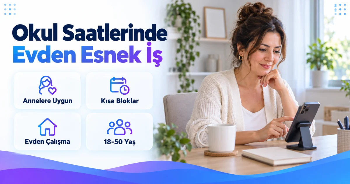Çocukları Okuldayken Evden Çalışmak İsteyen Annelere İş