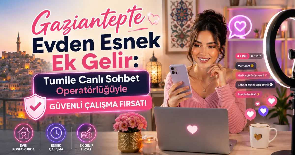 Flexible Extra Income from Home in Gaziantep: Secure Work Opportunity as Tumile Live Chat Operator
