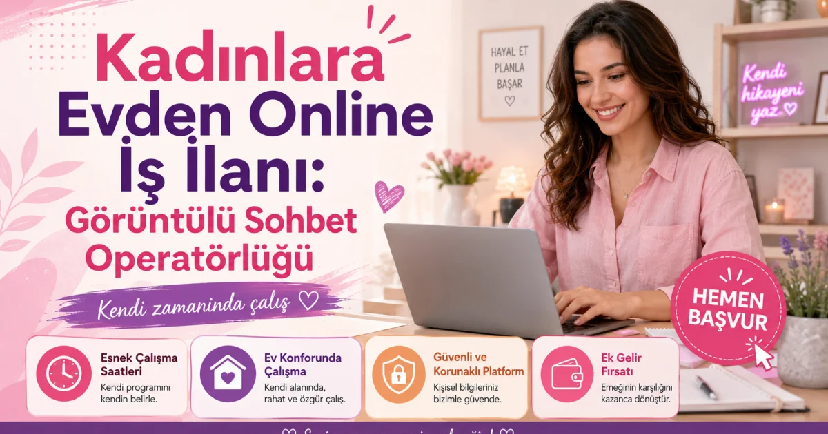 Kadınlara Evden Online İş İlanı: Görüntülü Sohbet Operatörlüğü
