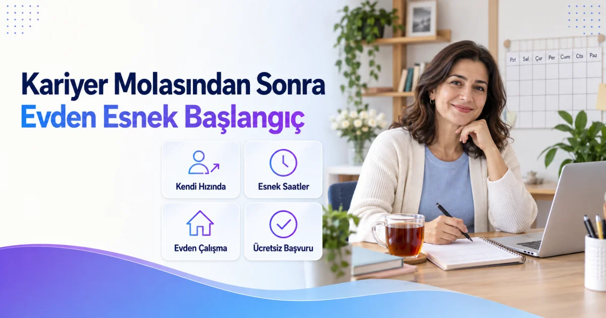 Kariyer Molası Veren Kadınlara Evden Esnek İşe Dönüş Fırsatı