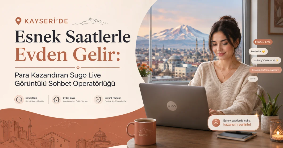 Earn Income from Home with Flexible Hours in Kayseri: Profitable Sugo Live Video Chat Operator