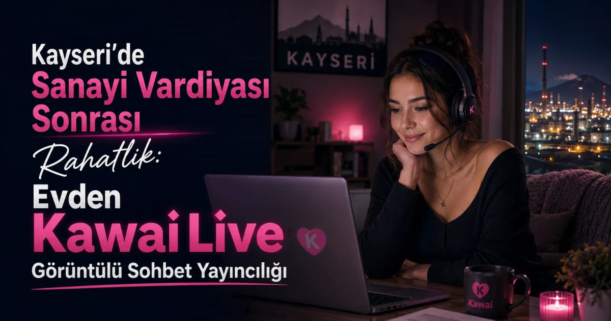 Отдых после смены на заводе в Кайсери: Видеочат-хостинг Kawai Live из дома