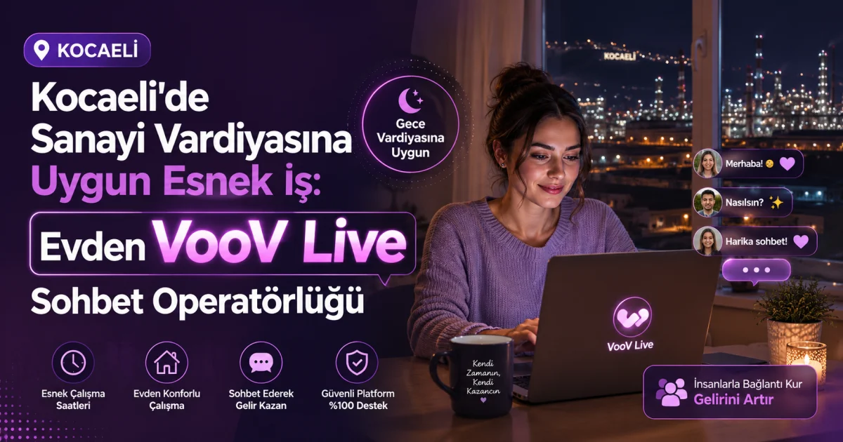 Kocaelidə Sənaye Növbəsinə Uyğun Elastik İş: Evdən VooV Live Söhbət Operatorluğu