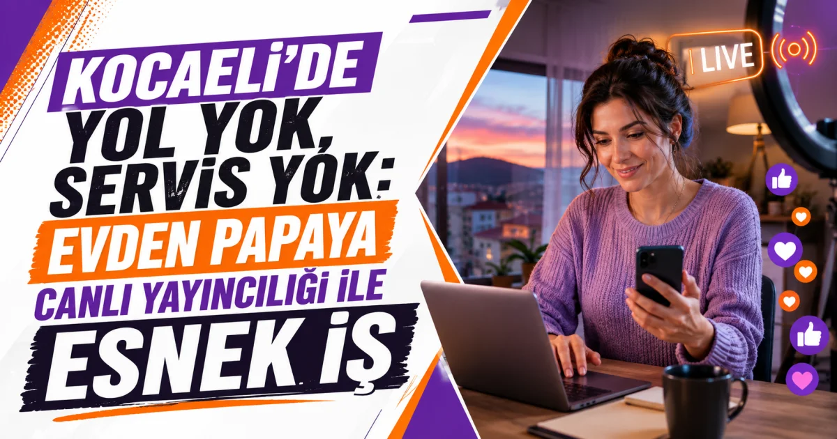 Flexible Work from Home with Papaya Live Broadcasting in Kocaeli - No Commute, No Shuttle
