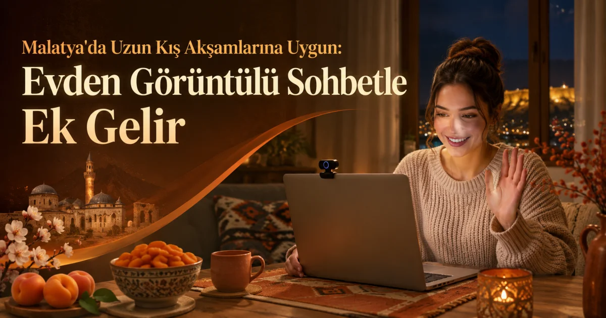 Earn Extra Income from Home in Malatya's Long Winter Evenings with Video Chat