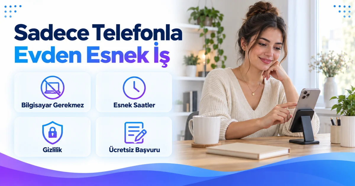 Sadece Cep Telefonuyla Evden Çalışmak İsteyen 18-50 Yaş Kadınlara İş