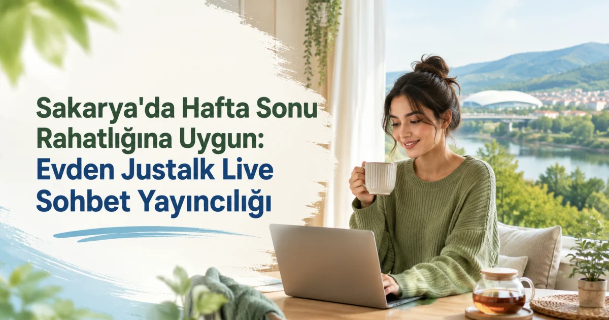 Weekend Comfort in Sakarya: Justalk Live Chat Hosting from Home