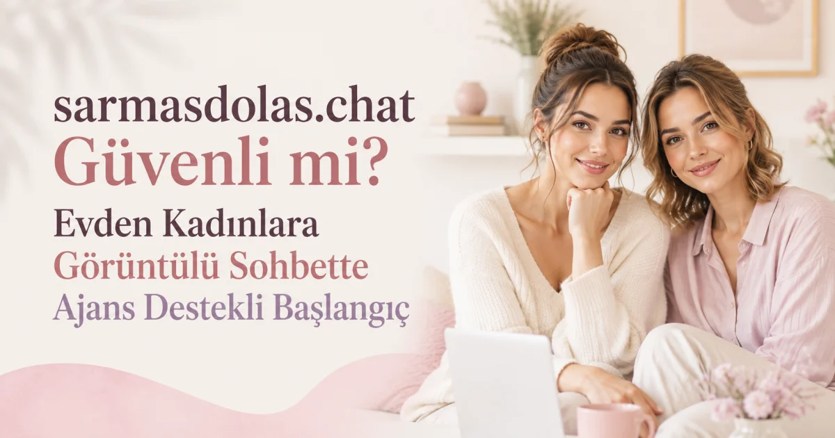 Is sarmasdolas.chat Safe? Agency-Supported Video Chat Start for Women from Home