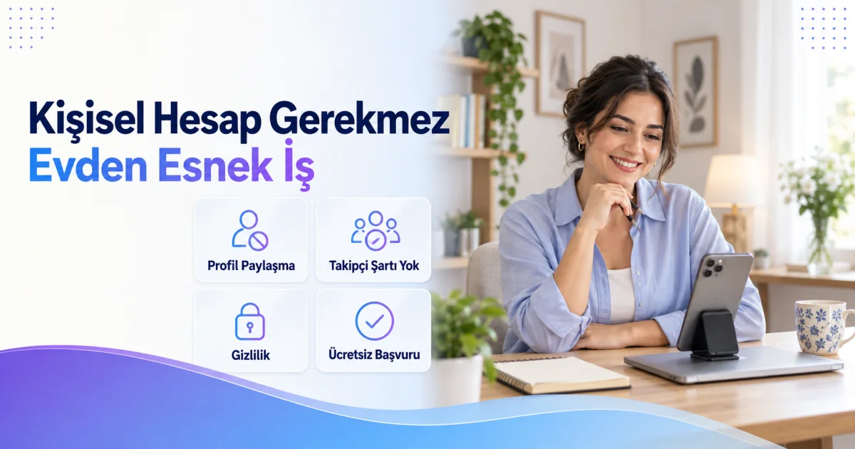 Sosyal Medya Hesabı Açmadan Evden Çalışmak İsteyen Kadınlara İş