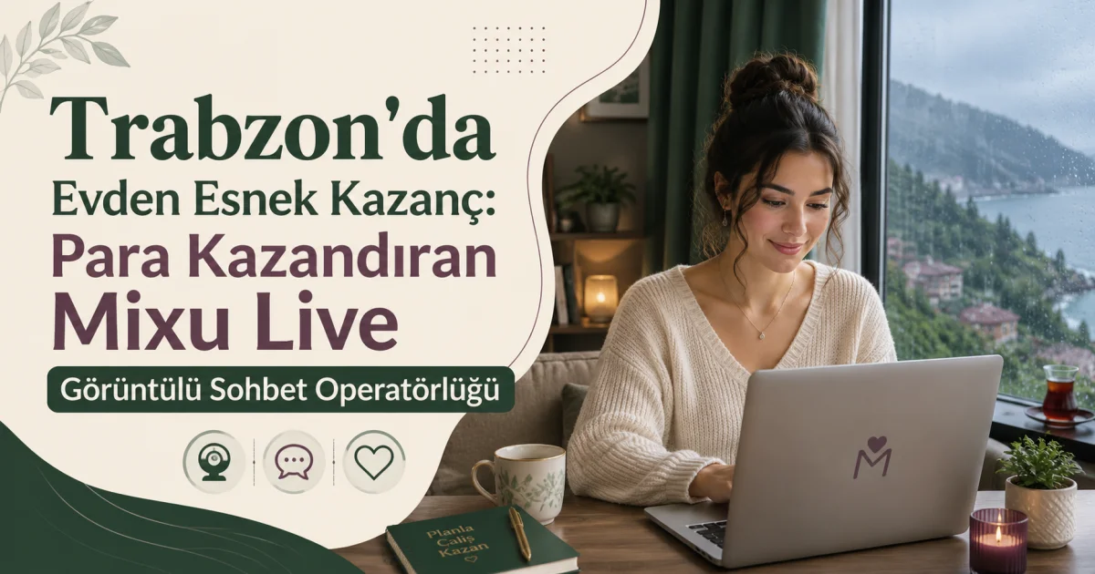 Flexible Earnings from Home in Trabzon: Profitable Mixu Live Video Chat Operator