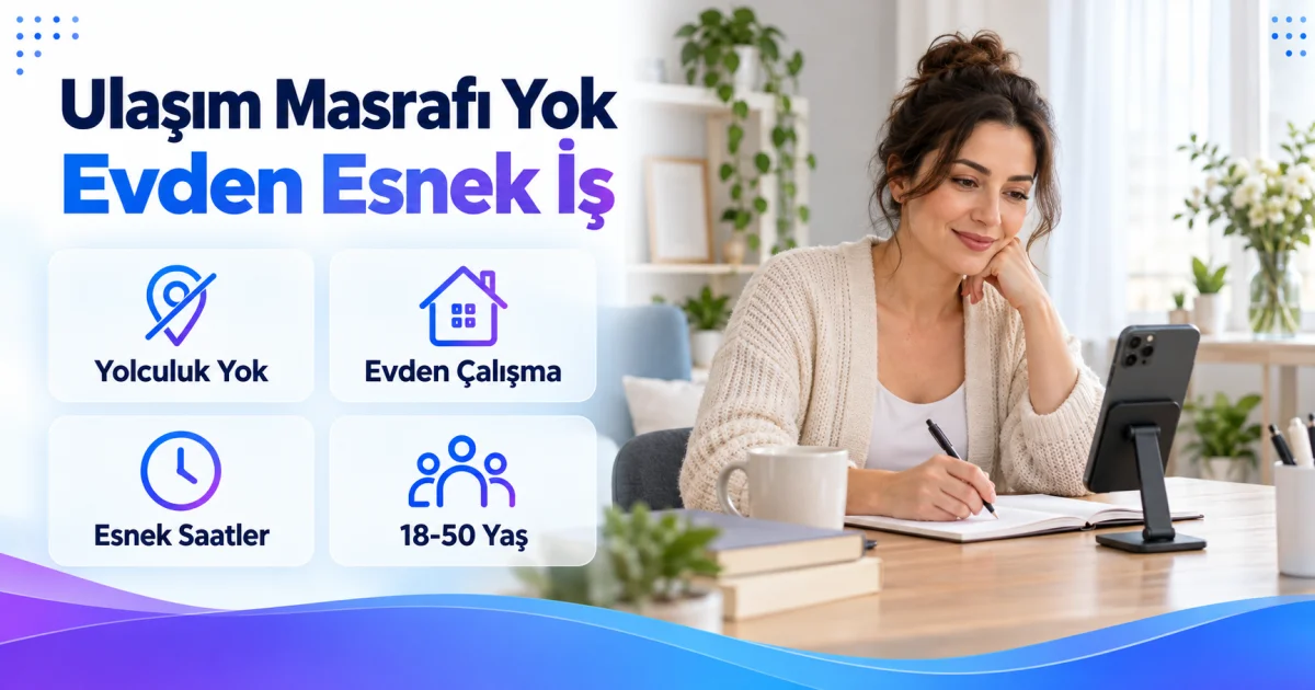 Ulaşım Masrafı Olmadan Evden Çalışmak İsteyen Kadınlara İş