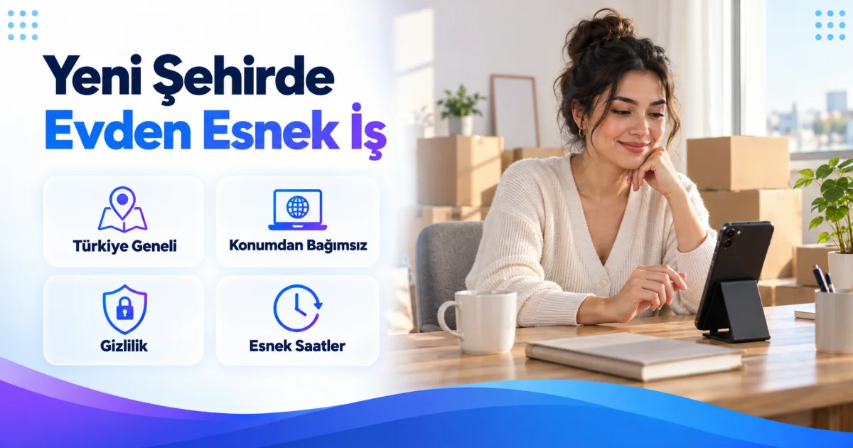 Yeni Bir Şehre Taşınan Kadınlara Evden Esnek İş Fırsatı
